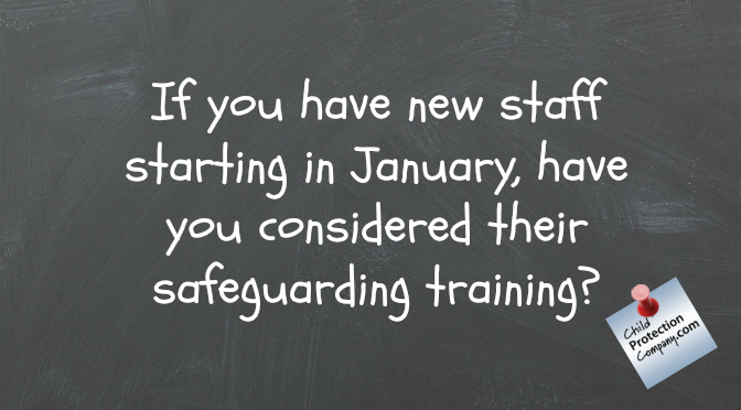 If you have new staff starting in January, have you considered their safeguarding training?