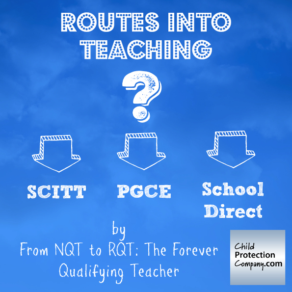 Routes into Teaching SCITT, PGCE or School Direct? Child Protection